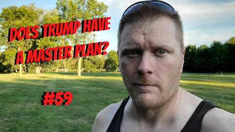 #59-Does Trump Have A Master Plan?