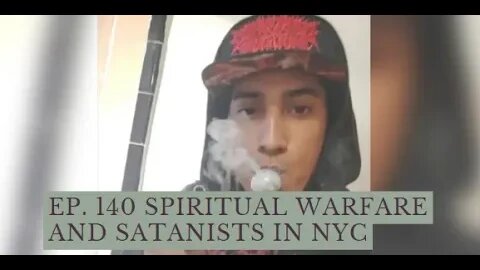 Ep. 140 Spiritual Warfare and Satanists in NYC