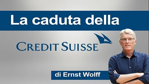 La caduta della Credit Suisse – valutazione di Ernst Wolff