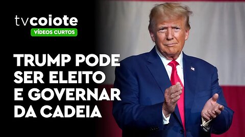 Trump pode ser preso e governar os Estados Unidos de dentro da cadeia