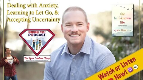 Ryan Lindner | Dealing with Anxiety, Learning to Let Go, & Accepting Uncertainty