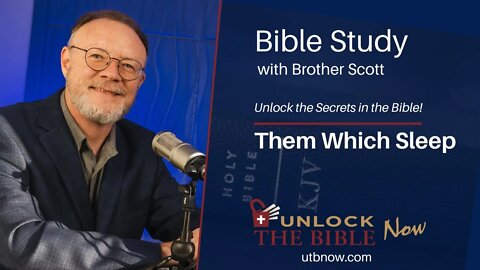 Unlock the Bible Now! Them Which Sleep