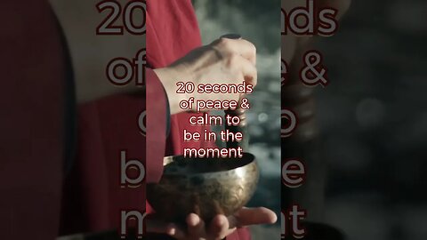 20 secs of Peace & Calm to be in the moment - Meditate - Relax - Mind Calming - Sound Healing