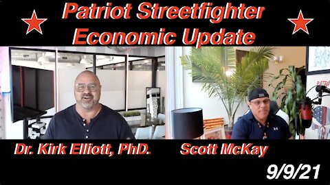 9.7.21 Patriot Streetfighter Economic Update: w/ Dr/ Kirk Elliott, PhD.