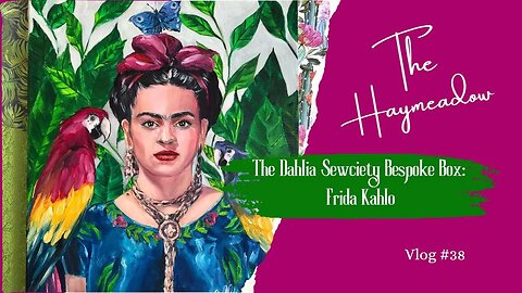The Dahlia Sewciety Bespoke Box | May 2023 – Frida Kahlo | Unboxing | Aussie Sewing Vlog | No.38