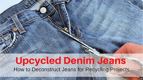 Upcycled Denim Jeans | How to Deconstruct Jeans for Recycling Projects