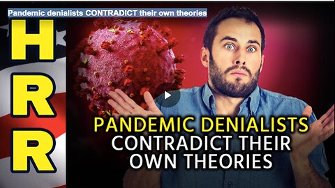 Pandemic denialists CONTRADICT their own theories