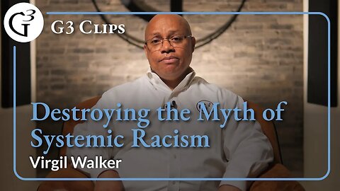 Destroying the Myth of Systemic Racism | Virgil Walker