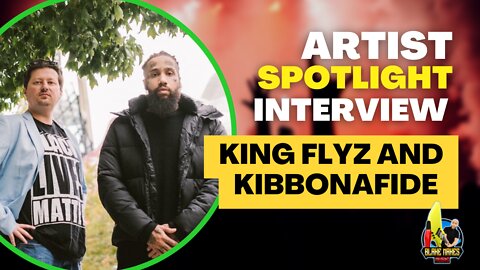Artist Spotlight - King Flyz and Kibbonafide