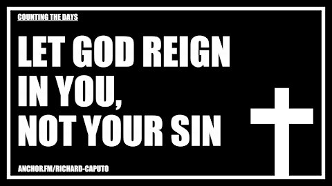 Let GOD Reign in You, Not Your Sin