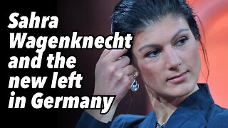 Sahra Wagenknecht and the new left in Germany