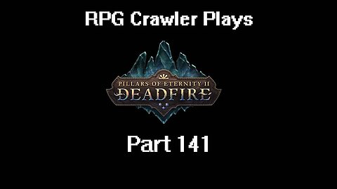 RPG Crawler Plays Pillars of Eternity II: Deadfire | 141