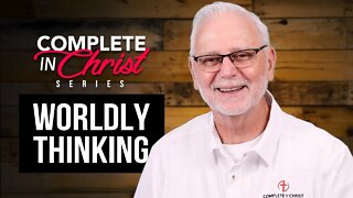 Complete in Christ Series: Worldly Thinking