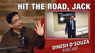 HIT THE ROAD, JACK Dinesh D’Souza Podcast Ep771