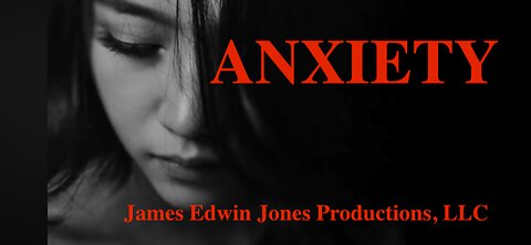 ANXIETY - James Edwin Jones Productions, LLC