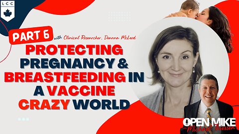 Deanna McLeod Pt. 6.1: ”Protecting Pregnancy and Breastfeeding” in a Vaccine CRAZY World