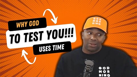 Gods Plan: Why God uses time to test you.