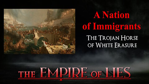 The Empire of Lies: A Nation of Immigrants The Trojan Horse of White Erasure