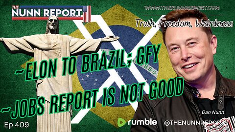 Ep 409 Elon To Brazil – GFY | Jobs Report Not What It Appears | The Nunn Report w/ Dan Nunn