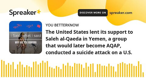 The United States lent its support to Saleh al-Qaeda in Yemen, a group that would later become AQAP,