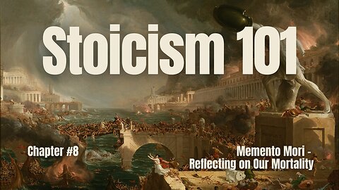 Stoicism 101: Chapter 8 - Memento Mori – Reflecting on Our Mortality