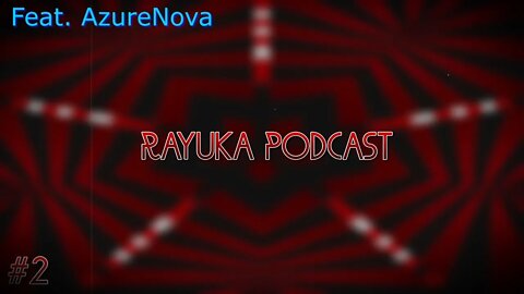 Rayuka Podcast - #2 Feat. AzureNova