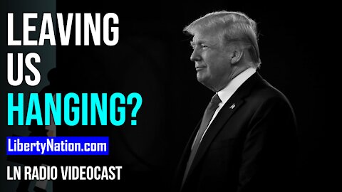 Trump Leaves Us Hanging: Will He or Won't He? - LN Radio Videocast