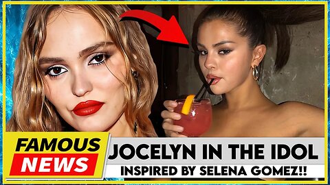 Jocelyn in The Idol Was INSPIRED By Selena Gomez & We Have PROOF | Famous News