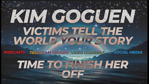 KIM GOGUEN'S VICTIMS | TIME TO TELL YOUR STORY TO THE WORLD