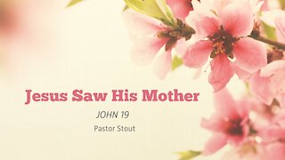 Jesus Saw His Mother