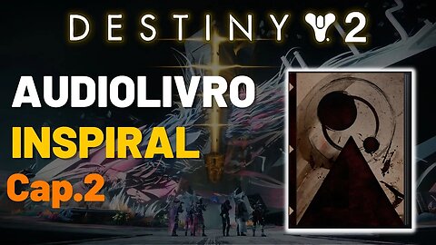 Destiny 2 - Audiolivro: Inspiral, Capitulo 2