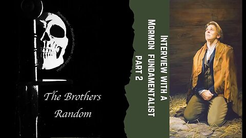 The Brothers Random Ep-12 A Conversation with a fundamentalist Mormon. Our first guest. Part-2