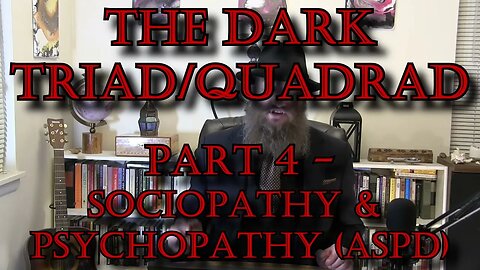 Sociopathy & Psychopathy - The Dark Triad & Quadrad: Part 4