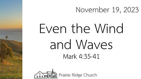 Even the Wind and Waves - Mark 4:35-41