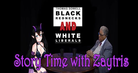Story Time with Zay! [Black Rednecks and White Liberals by Thomas Sowell] PT13