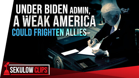 Under Biden Admin, A Weak America Could Frighten Allies