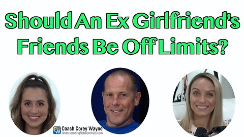 Should An Ex-Girlfriend's Friends Be Off Limits?