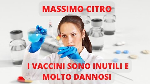 MASSIMO CITRO - I VACCINI SONO INUTILI E MOLTO DANNOSI