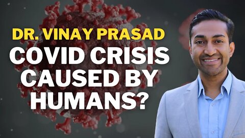 Covid Crisis Caused By Humans | dr. Vinay Prasad