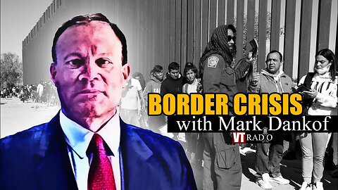 VT RADIO: U.S. Southern Border Crisis with VT’s Mark Dankof