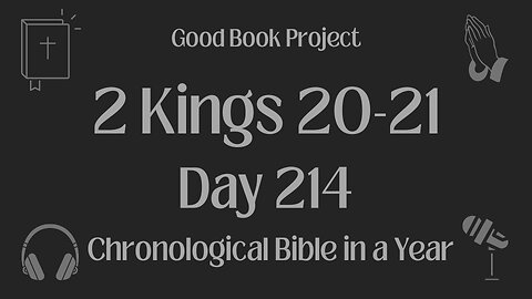 Chronological Bible in a Year 2023 - August 2, Day 214 - 2 Kings 20-21