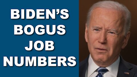 Biden’s Bogus Jobs Numbers