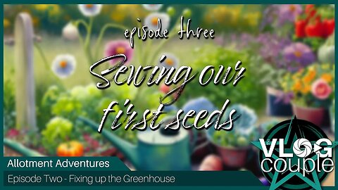 Allotment Adventures E3 - Sowing our first seeds