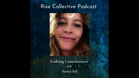 Sarita Sol Interview on the Rise Collective Podcast- consciousness, dimensions, ascension, healing.
