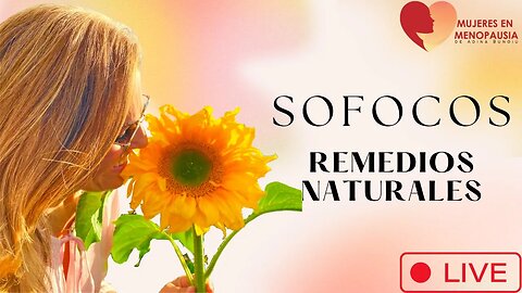 SOFOCOS en la Menopausia, Remedios Naturales para tu BIENESTAR