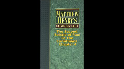 Matthew Henry's Commentary on the Whole Bible. Audio produced by Irv Risch. 2 Corinthians Chapter 4