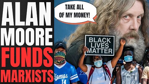Watchmen Writer Alan Moore VIRTUE SIGNALS To BLM! Says He Donates ALL HIS MONEY To Marxist Org!
