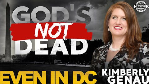 God’s Not Dead… EVEN IN DC! With Kimberly Genau | Flyover Conservatives