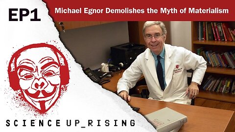 Michael Egnor Demolishes the Myth of Materialism (Science Uprising EP1)