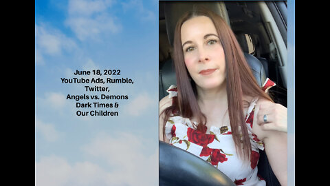 YouTube Ads, Rumble, Angels vs. Demons, Dark Times & Our Children